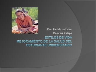 Facultad de nutrición
Campus Xalapa
 