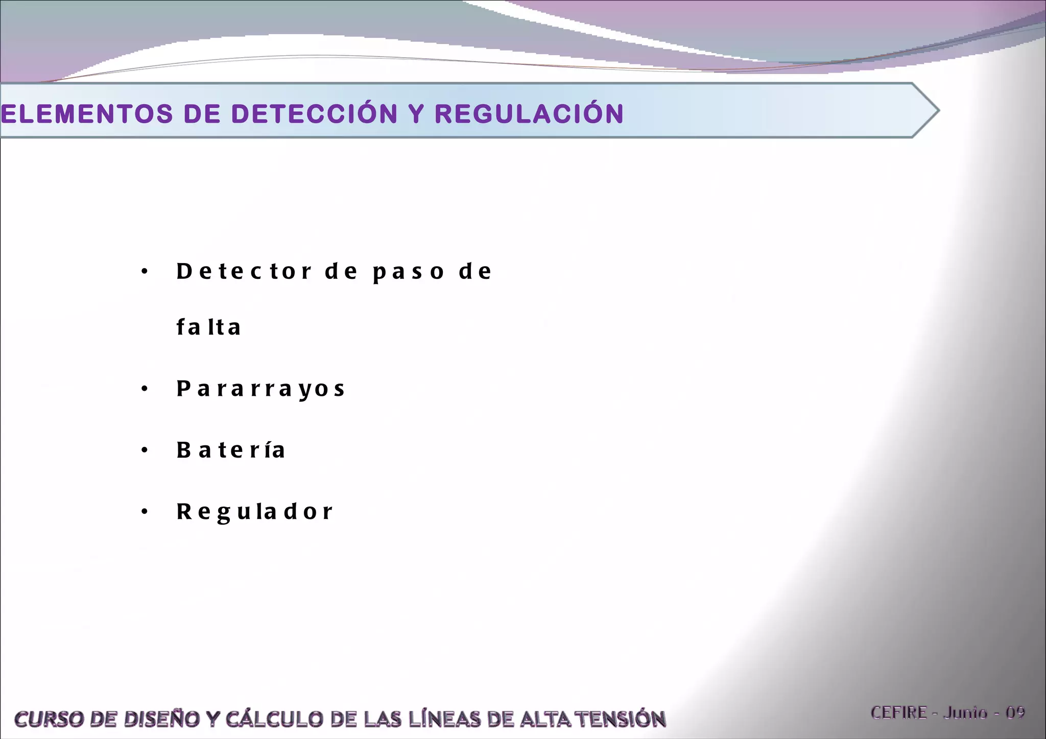 Detector de paso de falta Pararrayos Batería Regulador ELEMENTOS DE DETECCIÓN Y REGULACIÓN 