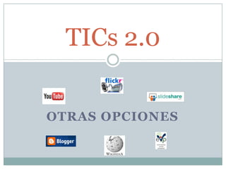 TICs 2.0
OTRAS OPCIONES
 