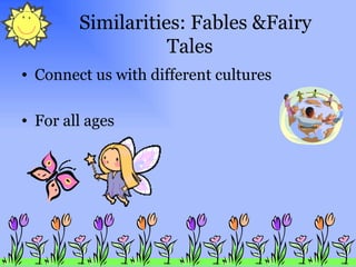 Similarities: Fables &Fairy Tales Connect us with different cultures For all ages 