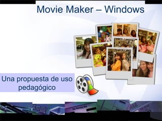 Movie Maker – Windows Una propuesta de uso pedagógico 