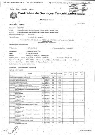Cont. Serv. Terçeirizados - v8. 7r25 - Ana Paula Marinho Fialho .

Fechar

Editar

Histórico

http:// www. tereeirizados. sp,gov.br /terceirizados /uua-000 ,
SU

FURP!

Imprimir -

r sUTá...

1 Ihc

1a

Ana pau

V

e Serviços

Contratos

ÌtUaÇãO:, Em Andamento
091101 - 00124
SECRETARIA/

SERVIÇO ;

Secret aría:
<

SEC., SAÚDE

U. G. O.:

FUNDAÇÃO PARA O REMÉDIO POPULAR " CHOPIN TAVARES DE LIMA" - FURP

U. G. E.:

FUNDAÇÃO PARA O REMÉDIO POPULAR " CHOPIN TAVARES DE LIMA" -FURP ,

Ciassificàção, de S.erv.
içcis:

Alimentação

Tipo, de Serviço:

Alimentação de empregados,

Autorização Prévia ( Art. 16 do Decreto nO 58. 841, de 11/ 01/ 2013 • Sec. Pfanejamento / Fazenda)
Enquadrasse. Não '
7ustificatíva: Não atinge o valor.
INFORMAÇõES DO CONTRATA

NO Contrato:

1

Fornecedor:

079393050100

Na Processo SIAFEMI:

CONVIDA REFEICOES LTDA

CNPJ:

1

1-

Objeta: ,

L

05. 599. 283/ 0001 -53
SERVIÇOS DE. NUTRIÇÃO E ALIMENTAÇÃO.

Vigência ( datas):

01/ 04/ 2013 -

Término:

Valor Contrato Original:

3. 426. 000, 00

Va1or( es) Prorrogado( s) /

Valor Atual Contrato:

1

793931BEC13

Inicio:

3. 660. 395, 50

Condição de Reàjuste,

01/ 04/ 2014 /

Prorrogado /

Aditado até-

Aditado( s) ( acumulado)-,

234. 395, 5d

Sim

Inclui: Materiais, Mão -de -obra, Veículos, Outros

N° Pessoas /

Empregos Diretos Gerados: 14

PLANILHA DE- PREÇOS

Valor cm;

rvíço

s,: ;

V 1:,=
-?

r , arca:

Valor

em;

Descrição

sd' 940

001001015 Almoço /
Jantar -CCI- DIVERSOS

t€le

Unidade

1870 REFEIÇÃO

01/ 0612012,

é1Cf4

Valor
V

Valor .
efY

0110612013

7, 88

8, 53

001001099 Coffee Break- DIVERSOS

1 `•

UNIDADE

3, 93

4, 25

001001099 Coflee. Break- DIVERSOS

2

UNIDADE

5, 92

6, 41

001001099 Coffee Break- DIVERSOS

2'

UNIDADE

8, 90

9, 63
1. '

001001016 Desjejum- CCI -DIVERSOS -

1100 REFEIÇÃO

3, 28

3, 55

001001013 Lanche vespertino- CCI- DIVERSOS '

1100

UNIDADE

4, 05

4, 38.

REFEIÇÃO

9, 20

9, 96

12268 REFEIÇÃO

1, 85

2, 00

001001001001001001 Nutrição e alimentação a servidores e empregadosalmoço /antar
j

q,

Nutrição e alimentação a servidores e empregados-

001001007 desjejum

001001999 Almoço gerencial
DIVERSOS:

726

REFEIÇÃO

11, 24

12, 16

44

REFEIÇÃO

6, 05

6, 55'

001001999 DIVERSOS: `

132

REFEIÇÃO

4, 98

5. 39

001001999 DIVERSOS:

88

REFEIÇÃO

4. 30.

4, 65

UNIDADE

0, 68

0, 74

308

REFEIÇÃO

3, 54

3, 83.

44

REFEIÇÃO

3, 00

3, 25

66

REFEIÇÃO

4, 55

4, 92

44

REFEIÇÃO

2, 40

2, 60

001001999 DIVERSOS:

88

REFEIÇÃO

300

325

001001999 DIVERSOS:

44

REFEIÇÃO

4, 00 ,

4. 33

001001J99DIVERSOS:

Almoço infantil - 250g
Almoço sopa - 220g

Almoço sopa 150g

001001999 DIVERSOS: /camomila /erva
Chá (erva doce
001001999

cidreira) - 200m1

D sJejumOgerencial
DIVERSOS:'

001001999 Desjejum mamadeira reforçada ( leite b /bolacha ou '
bolo) - 250m115Og
DIVERSOS:
001001999 Desjejum mamadeira reforçada ( leite em pó /bolacha

ou bolo) 250m1/ 50g

001001999 DIVERSOS
Desjejum mamadeira ( leite b),-

250m1

Desjejum mamadeira ( leite pó) - 250m1

Jantar infantil ( sopa) 220g

de 3

30/ 09/ 2013 14: 50

 