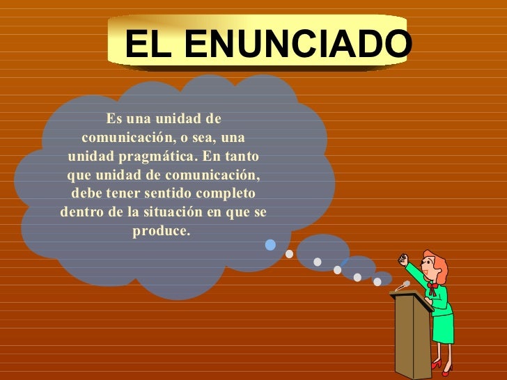 La oración, el enunciado y la proposición.
