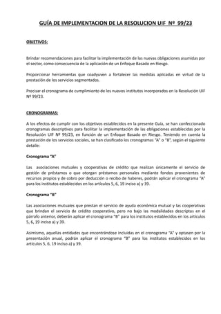 GUÍA DE IMPLEMENTACION DE LA RESOLUCION UIF Nº 99/23
OBJETIVOS:
Brindar recomendaciones para facilitar la implementación d...