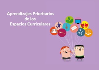 198
Aprendizajes Prioritarios
de los
Espacios Curriculares
 