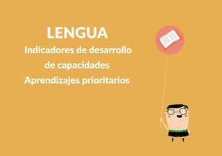 225
LENGUA
Indicadores de desarrollo
de capacidades
Aprendizajes prioritarios
 