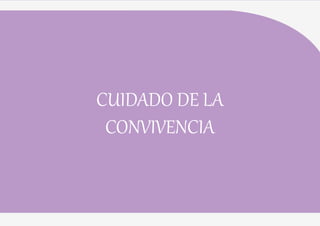 59
CUIDADO DE LA
CONVIVENCIA
 