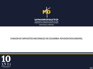 EVASION DE IMPUESTOS NACIONALES EN COLOMBIA: REVISION DOCUMENTAL
 