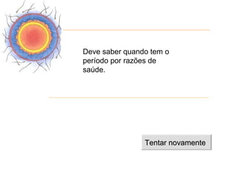 Deve saber quando tem o
período por razões de
saúde.




                Tentar novamente
 