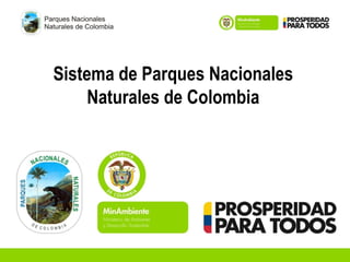 Sistema de Parques Nacionales
Naturales de Colombia
 