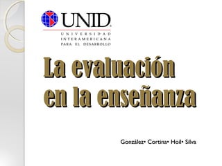 La evaluación
en la enseñanza
González• Cortina• Hoil• Silva

 