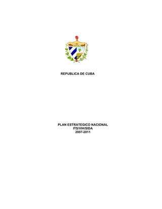 REPUBLICA DE CUBA
PLAN ESTRATEGICO NACIONAL
ITS/VIH/SIDA
2007-2011
 