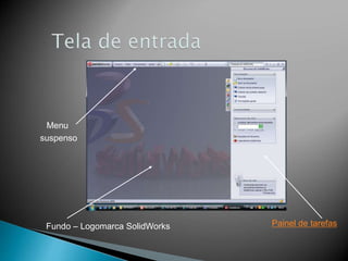 Fundo – Logomarca SolidWorks Painel de tarefas
Menu
suspenso
 