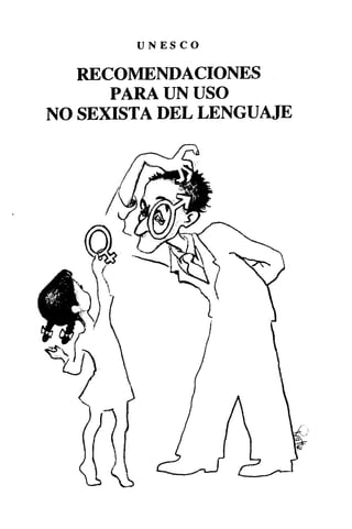 UNESCO

   RECOMENDACIONES
      PARA UN USO
NO SEXISTA DEL LENGUAJE
 