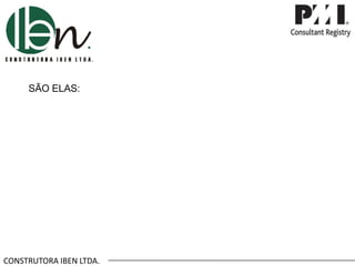 CONSTRUTORA IBEN LTDA.
SÃO ELAS:
 