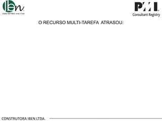O RECURSO MULTI-TAREFA ATRASOU:

CONSTRUTORA IBEN LTDA.

 
