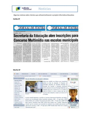 Notícias
Algumas notícias sobre clientes que utilizam/utilizaram o projeto Informática Educativa:
Itatiba SP
Marília SP
 