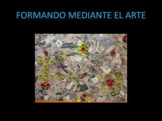 FORMANDO MEDIANTE EL ARTE
 