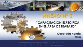 Presentation Title
“CAPACITACIÓN ESPECÍFICA
EN EL ÁREA DE TRABAJO”
Quebrada Honda
2023
ANEXO Nº 5
 