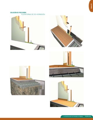 Anexo VI 
La Construcción de Viviendas en Madera PAGINA 605 
SOLUCIÓN DE PISO SOBRE 
PLATAFORMA DE DE HORMIGÓN 
 