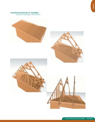 Anexo VI 
La Construcción de Viviendas en Madera PAGINA 607 
SOLUCION DE ESTRUCTURA DE TECHUMBRE, 
CERCHA HABITABLE PROTOTIPO 
 