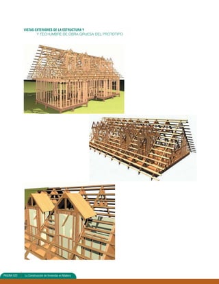 VISTAS EXTERIORES DE LA ESTRUCTURA Y 
ESTRUCTURACIÓN DE 
Y TECHUMBRE DE OBRA GRUESA DEL PROTOTIPO 
PAGINA 622 La Construcción de Viviendas en Madera 
 