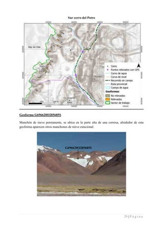 29 | P á g i n a
Sur cerro del Potro
Geoforma G696620O285685S
Manchón de nieve permanente, se ubica en la parte alta de un...