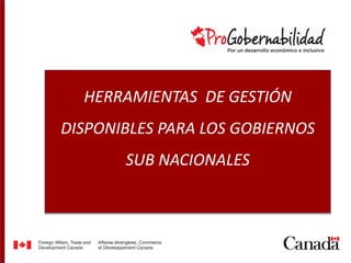 HERRAMIENTAS DE GESTIÓN
DISPONIBLES PARA LOS GOBIERNOS
SUB NACIONALES
 