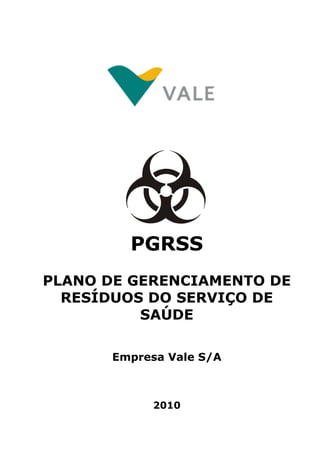 PGRSS
PLANO DE GERENCIAMENTO DE
RESÍDUOS DO SERVIÇO DE
SAÚDE
Empresa Vale S/A

2010

 