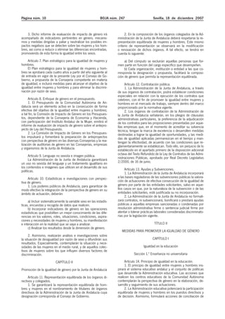 Página núm. 10                                             BOJA núm. 247                      Sevilla, 18 de diciembre 2007



     3. Dicho informe de evaluación de impacto de género irá             2. En la composición de los órganos colegiados de la Ad-
acompañado de indicadores pertinentes en género, mecanis-           ministración de la Junta de Andalucía deberá respetarse la re-
mos y medidas dirigidas a paliar y neutralizar los posibles im-     presentación equilibrada de mujeres y hombres. Este mismo
pactos negativos que se detecten sobre las mujeres y los hom-       criterio de representación se observará en la modificación
bres, así como a reducir o eliminar las diferencias encontradas,    o renovación de dichos órganos. A tal efecto, se tendrá en
promoviendo de esta forma la igualdad entre los sexos.              cuenta lo siguiente:
     Artículo 7. Plan estratégico para la igualdad de mujeres y          a) Del cómputo se excluirán aquellas personas que for-
hombres.                                                            men parte en función del cargo específico que desempeñen.
     El Plan estratégico para la igualdad de mujeres y hom-              b) Cada organización, institución o entidad a las que co-
bres se aprobará cada cuatro años a partir del año siguiente al     rresponda la designación o propuesta, facilitará la composi-
de entrada en vigor de la presente Ley por el Consejo de Go-        ción de género que permita la representación equilibrada.
bierno, a propuesta de la Consejería competente en materia
de igualdad, e incluirá medidas para alcanzar el objetivo de la          Artículo 12. Contratación pública.
igualdad entre mujeres y hombres y para eliminar la discrimi-            1. La Administración de la Junta de Andalucía, a través
nación por razón de sexo.                                           de sus órganos de contratación, podrá establecer condiciones
                                                                    especiales en relación con la ejecución de los contratos que
      Artículo 8. Enfoque de género en el presupuesto.              celebren, con el fin de promover la igualdad entre mujeres y
      1. El Presupuesto de la Comunidad Autónoma de An-             hombres en el mercado de trabajo, siempre dentro del marco
dalucía será un elemento activo en la consecución de forma          proporcionado por la normativa vigente.
efectiva del objetivo de la igualdad entre mujeres y hombres;            2. Los órganos de contratación de la Administración de
a tal fin, la Comisión de Impacto de Género en los Presupues-       la Junta de Andalucía señalarán, en los pliegos de cláusulas
tos, dependiente de la Consejería de Economía y Hacienda,           administrativas particulares, la preferencia de la adjudicación
con participación del Instituto Andaluz de la Mujer, emitirá el     de los contratos para las proposiciones presentadas por aque-
informe de evaluación de impacto de género sobre el antepro-        llas empresas que, en el momento de acreditar su solvencia
yecto de Ley del Presupuesto.                                       técnica, tengan la marca de excelencia o desarrollen medidas
      2. La Comisión de Impacto de Género en los Presupues-         destinadas a lograr la igualdad de oportunidades, y las medi-
tos impulsará y fomentará la preparación de anteproyectos           das de igualdad aplicadas permanezcan en el tiempo y man-
con perspectiva de género en las diversas Consejerías y la rea-     tengan la efectividad, de acuerdo con las condiciones que re-
lización de auditorías de género en las Consejerías, empresas       glamentariamente se establezcan. Todo ello, sin perjuicio de lo
y organismos de la Junta de Andalucía.                              establecido en el apartado primero de la disposición adicional
      Artículo 9. Lenguaje no sexista e imagen pública.             octava del Texto Refundido de la Ley de Contratos de las Admi-
      La Administración de la Junta de Andalucía garantizará        nistraciones Públicas, aprobado por Real Decreto Legislativo
un uso no sexista del lenguaje y un tratamiento igualitario en      2/2000, de 16 de junio.
los contenidos e imágenes que utilicen en el desarrollo de sus
políticas.                                                                Artículo 13. Ayudas y Subvenciones.
                                                                          1. La Administración de la Junta de Andalucía incorporará
     Artículo 10. Estadísticas e investigaciones con perspec-       a las bases reguladoras de las subvenciones públicas la valora-
tiva de género.                                                     ción de actuaciones de efectiva consecución de la igualdad de
     1. Los poderes públicos de Andalucía, para garantizar de       género por parte de las entidades solicitantes, salvo en aque-
modo efectivo la integración de la perspectiva de género en su      llos casos en que, por la naturaleza de la subvención o de las
ámbito de actuación, deberán:                                       entidades solicitantes, esté justificada su no incorporación.
                                                                          2. La Administración de la Junta de Andalucía no formali-
     a) Incluir sistemáticamente la variable sexo en las estadís-   zará contratos, ni subvencionará, bonificará o prestará ayudas
ticas, encuestas y recogida de datos que realicen.                  públicas a aquellas empresas sancionadas o condenadas por
     b) Incorporar indicadores de género en las operaciones         resolución administrativa firme o sentencia judicial firme por
estadísticas que posibiliten un mejor conocimiento de las dife-     alentar o tolerar prácticas laborales consideradas discriminato-
rencias en los valores, roles, situaciones, condiciones, aspira-    rias por la legislación vigente.
ciones y necesidades de mujeres y hombres, su manifestación
e interacción en la realidad que se vaya a analizar.                                           TÍTULO II
     c) Analizar los resultados desde la dimensión de género.
                                                                       MEDIDAS PARA PROMOVER LA IGUALDAD DE GÉNERO
      2. Asimismo, realizarán análisis e investigaciones sobre
la situación de desigualdad por razón de sexo y difundirán sus                               CAPÍTULO I
resultados. Especialmente, contemplarán la situación y nece-
sidades de las mujeres en el medio rural, y de aquellos colec-                         Igualdad en la educación
tivos de mujeres sobre los que influyen diversos factores de
discriminación.                                                                 Sección 1.ª Enseñanza no universitaria

                          CAPÍTULO II                                    Artículo 14. Principio de igualdad en la educación.
                                                                         1. El principio de igualdad entre mujeres y hombres ins-
Promoción de la igualdad de género por la Junta de Andalucía        pirará el sistema educativo andaluz y el conjunto de políticas
                                                                    que desarrolle la Administración educativa. Las acciones que
     Artículo 11. Representación equilibrada de los órganos di-     realicen los centros educativos de la Comunidad Autónoma
rectivos y colegiados.                                              contemplarán la perspectiva de género en la elaboración, de-
     1. Se garantizará la representación equilibrada de hom-        sarrollo y seguimiento de sus actuaciones.
bres y mujeres en el nombramiento de titulares de órganos                2. La Administración educativa potenciará la participación
directivos de la Administración de la Junta de Andalucía cuya       equilibrada de mujeres y hombres en los puestos directivos y
designación corresponda al Consejo de Gobierno.                     de decisión. Asimismo, formulará acciones de conciliación de
 
