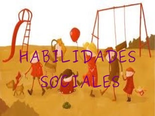 HABILIDADES
 SOCIALES
 