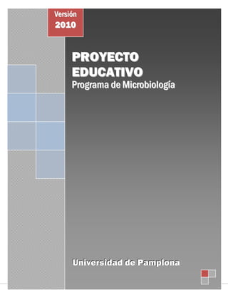 Versión

2010

PROYECTO
EDUCATIVO

Programa de Microbiología

Universidad de Pamplona
Proyecto Educativo del Programa de Microbiología

0

 