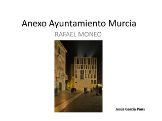 Anexo Ayuntamiento Murcia
RAFAEL MONEO

Jesús García Pons

 