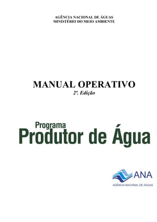 AGÊNCIA NACIONAL DE ÁGUAS
MINISTÉRIO DO MEIO AMBIENTE
MANUAL OPERATIVO
2ª. Edição
 
