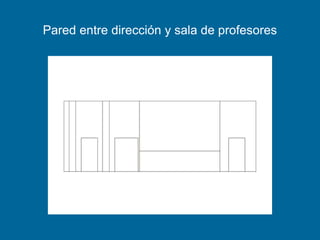 Pared entre dirección y sala de profesores
 