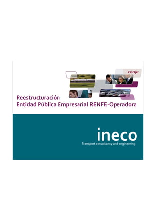 inecoTransport consultancy and engineering
Reestructuración
Entidad Pública Empresarial RENFE-Operadora
 