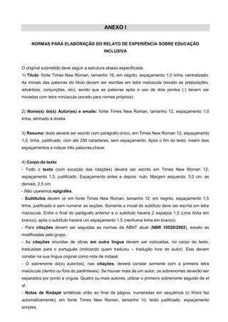 ANEXO I
NORMAS PARA ELABORAÇÃO DO RELATO DE EXPERIÊNCIA SOBRE EDUCAÇÃO
INCLUSIVA
O original submetido deve seguir a estrut...