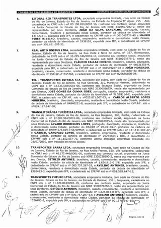 LITORAL RIO TRANSPORTES LTDA, sociedade empresária limitada, com sede na Cidade
do Rio de Janeiro, Estado do Rio de Janeiro, na Estrada do Engenho D' Água, 755 - Anil,
cadastrada no CNPJ sob o n° 00.108.876/0001-56, conforme seu contrato social, arquivado
na Junta Comercial do Estado do Rio de Janeiro sob NIRE 3320507082-2, neste ato
representada por seus Diretores, JOÃO DA SILVA CARVALHO, português, casado,
comerciante, residente e domiciliado nesta Cidade, portador da cédula de identidade n°
1317272-1, expedida pelo IFP, e cadastrado no CPF/MF sob o n° 001049737-49 e MAURO
PIRES RIBEIRO, brasileiro, casado, empresário, residente e domiciliado nesta Cidade,
portador da cédula de identidade n° 2938101, expedida pelo IFP, e cadastrado no CPF/MF
sob o n° 350.651.097-53;
REAL AUTO ÔNIBUS LTDA, sociedade empresária limitada, com sede na Cidade do Rio de
Janeiro, Estado do Rio de Janeiro, na Rua Vinte e Nove de Julho, n° 357, Bonsucesso,
cadastrada no CNPJ sob o n° 33.295.346/0001-13, conforme seu contrato social, arquivado
na Junta Comercial do Estado do Rio de Janeiro sob NIRE 3320253678-2, neste ato
representada por seus Diretores, CLÁUDIO CALLAK COELHO, brasileiro, casado, advogado,
residente e domiciliado nesta Cidade, portador da cédula de identidade n° 08321258-9,
expedida pelo IFP, e cadastrado no CPF/MF sob o n° 003539207-03 e JOÃO MORGADO,
brasileiro, casado, comerciante, residente e domiciliado nesta Cidade, portador da cédula de
identidade n° SSP-SP n°1655768, e cadastrado no CPF/MF sob o n° 026656898-04;
TEL - TRANSPORTES ESTRELA S/A, sociedade por ações, com sede na Cidade do Rio de
Janeiro, Estado do Rio de Janeiro, na Rua Saravatá, 210, Marechal Hermes, cadastrada no
CNPJ sob o n° 33.535.568/0001-66, conforme seu Estatuto Social, arquivado na Junta
Comercial do Estado do Rio de Janeiro sob NIRE 33300026754, neste ato representada por
seu Diretor, JOSÉ GOMES DA CUNHA GOES, português, casado, empresário, residente e
domiciliado nesta Cidade, portador da cédula de identidade n° W 589154-X, expedida pelo
RNE, e cadastrado no CPF.MF. sob o n°025.871.067-53; e CARLOS ALBERTO LOPES
MOREIRA, brasileiro, divorciado, empresário, residente e domiciliado nesta C'oade, portador
da cédula de identidade n° 04840221-8, expedida pelo IFP, e cadastrado no CPF.MF. sob o
n°624.197.147-68;
TRANSLITORÂNEA TURÍSTICA LTDA., sociedade empresária limitada, com sede na Cidade
do Rio de Janeiro, Estado do Rio de Janeiro, na Rua Bergamo, 300, Rocha, cadastrada iio
ÿ
CNPJ sob o n° 12.082.984/0001-86, conforme seu contrato social, arquivado na Junta
Comercial do Estado do Rio de Janeiro sob NIRE 3320867935-6, neste ato representada por
seus Diretores ÁLVARO RODRIGUES LOPES, português, divorciado, empresário, residence
e domiciliado nesta Cidade, portador do CRA/RJ n° 20-49169-7, portador da carteira de
identidade n° RNEW 573.829-3 SE/DPMAF, e cadastrado no CPF/MF sob o n° *3 3 .191.507-87 -e GABRIEL GAROFALO LOPES, brasileiro, solteiro, empresário, residente e domiciliado
nesta Cidade, portador da carteira de identidade n° 20264664-2 DIC, e caoaFtrado no
CPF/MF sob o n° 111.152.057-73, conforme última alteração contratual realizada em
21/07/2010, com inclusão de novos sócios;
TRANSPORTES BARRA LTDA, sociedade empresária limitada, com sede na Cidade do Rio
de Janeiro, Estado do Rio de Janeiro, na Rua Anália Franco, 150, Vila Valqueire, cadastrada
no CNPJ sob o n° 40.177.446/0001-00, conforme seu contrato social, arquivado na Junta
ÿ
Comercial do Estado do Rio de Janeiro sob NIRE 3320238890-2, neste ato representada por
 seu Diretor, GETÚLIO ANTUNES, brasileiro, casado, comerciante, residente e domiciliado
| nesta Cidade, portador da cédula de identidade n° 1.624.813-0 IFP, expedida pelo IFP, e
| cadastrado no CPF/MF sob o n° 000.757.287-53; e AVELINO ANTUNES, brasileiro, casado,
comerciante, residente e domiciliado nesta Cidade, portador da cédula de identidade n°
1326483-3, expedida pelo IFP, e cadastrado no CPF/MF sob o n° 001.578.647-15;
TRANSPORTES FUTURO LTDA, sociedade empresária limitada, com sede na Cidade do Rio
de Janeiro, Estado do Rio de Janeiro, na Estrada do Gabinal, 1381, Freguesia, cadastrada no
CNPJ sob o n° 01.829.874/0001-19, conforme seu contrato social, arquivado na Junta
Comercial do Estado do Rio de Janeiro sob NIRE 3320576250-3, neste ato representada por
seus Diretores, GETÚLIO ANTUNES, brasileiro, casado, comerciante, residente e domiciliado
nesta Cidade, portador da cédula de identidade n° 1.624.813-0 IFP, expedida pelo IFP, e
cadastrado no CPF/MF sob o n° 000.757.ÿ87-53; e AVELINO ANTUNEsI brasileiro, casado,
comerciante, residente e domiciliado nesta Cidade, portador da cédula de identidade n°
1326483-3, expedida pelo IFP, e cadastrado no CPF/MF sob o n° 001.578/647-15;
Página 2 de 10
 