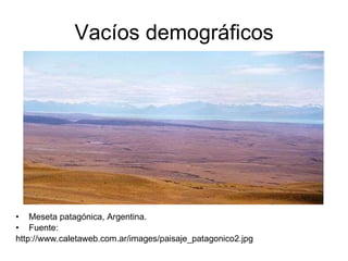 Vacíos demográficos Meseta patagónica, Argentina. Fuente: http://www.caletaweb.com.ar/images/paisaje_patagonico2.jpg 