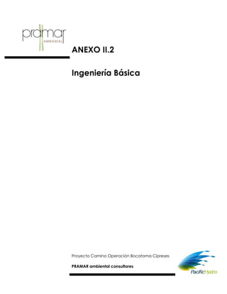 ANEXO II.2

Ingeniería Básica




Proyecto Camino Operación Bocatoma Cipreses

PRAMAR ambiental consultores
 