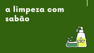CONTROLE
X
MITIGAÇÃO
X
COMPENSAÇÃO
a limpeza com
sabão
 