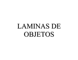 LLAAMMIINNAASS DDEE
OOBBJJEETTOOSS
 