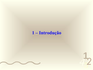 1 – Introdução




                              1
0011 0010
                             452
 