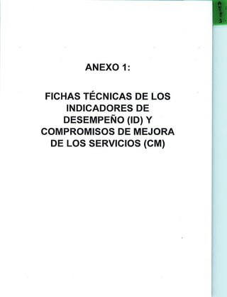 ANEXO 1:
FICHAS TÉCNICAS DE LOS
INDICADORES DE
DESEMPEÑO (ID) Y
COMPROMISOS DE MEJORA
DE LOS SERVICIOS (CM)
 