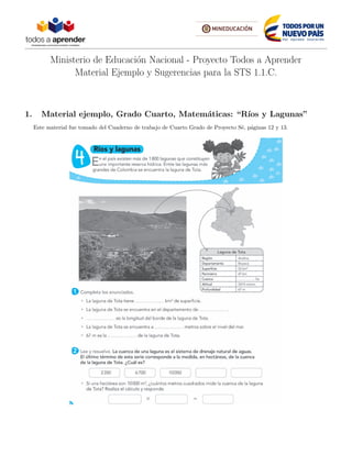 Ministerio de Educaci´on Nacional - Proyecto Todos a Aprender
Material Ejemplo y Sugerencias para la STS 1.1.C.
1. Material ejemplo, Grado Cuarto, Matem´aticas: “R´ıos y Lagunas”
Este material fue tomado del Cuaderno de trabajo de Cuarto Grado de Proyecto S´e, p´aginas 12 y 13.
4
12 PROYECTO SÉ, EDICIÓN ESPECIAL © EDICIONES SM
Ríos y lagunas
1
2
 