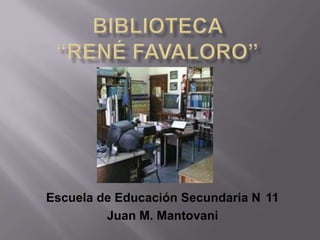 Escuela de Educación Secundaria N 11
Juan M. Mantovani

 