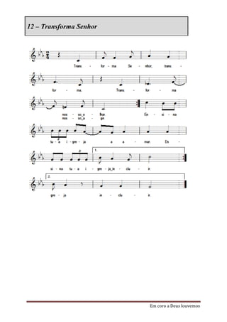 12 – Transforma Senhor




                         Em coro a Deus louvemos
 