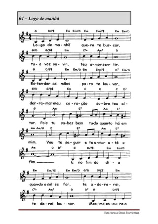 04 – Logo de manhã




                     Em coro a Deus louvemos
 
