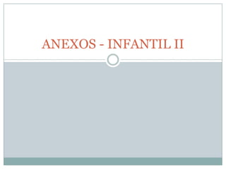 ANEXOS - INFANTIL II
 