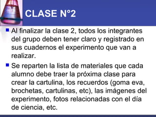 CLASE N°2
 Al finalizar la clase 2, todos los integrantes
  del grupo deben tener claro y registrado en
  sus cuadernos e...